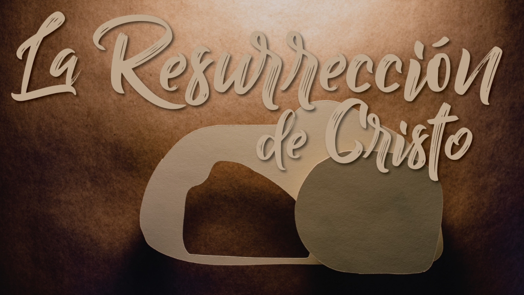 LA PASCUA: La Resurrección de Cristo
